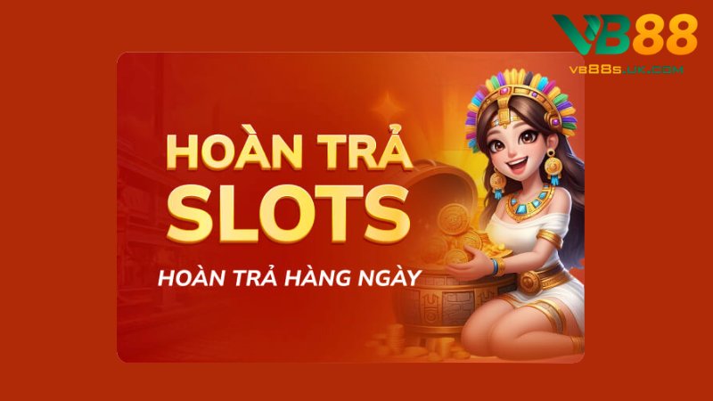 Nổ Hũ VB88 | Săn Thưởng Khủng Mỗi Ngày Không Giới Hạn 3 Hoàn trả Slots không giới hạn cho người chơi
